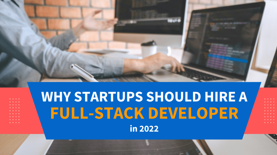 Why Startup Should Hire A Full Stack Developer